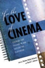 Image for For the Love of Cinema : Teaching Our Passion In and Outside the Classroom