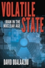 Image for Volatile State : Iran in the Nuclear Age