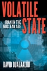 Image for Volatile state: Iran in the nuclear age