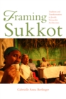 Image for Framing Sukkot : Tradition and Transformation in Jewish Vernacular Architecture