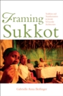 Image for Framing Sukkot: Tradition and Transformation in Jewish Vernacular Architecture