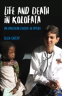 Image for Life and death in Kolofata: an American doctor in Africa