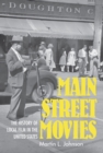 Image for Main Street Movies: The History of Local Film in the United States