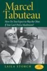 Image for Marcel Tabuteau : How Do You Expect to Play the Oboe If You Can&#39;t Peel a Mushroom?