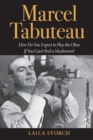Image for Marcel Tabuteau: how do you expect to play the oboe if you can&#39;t peel a mushroom?