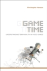 Image for Game time: understanding temporality in video games