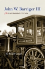 Image for John W. Barriger III: railroad legend