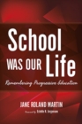 Image for School was our life  : remembering progressive education