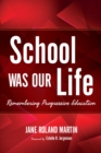 Image for School was our life: remembering progressive education