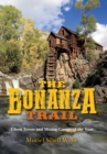 Image for The bonanza trail: ghost towns and mining camps of the west
