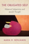 Image for Obligated Self: Maternal Subjectivity and Jewish Thought