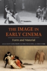 Image for The image in early cinema: form and material