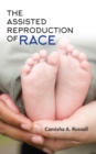 Image for The assisted reproduction of race