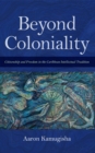 Image for Beyond coloniality: citizenship and freedom in the Caribbean intellectual tradition