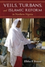 Image for Veils, Turbans, and Islamic Reform in Northern Nigeria