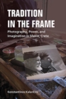 Image for Tradition in the Frame : Photography, Power, and Imagination in Sfakia, Crete