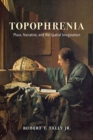 Image for Topophrenia : Place, Narrative, and the Spatial Imagination