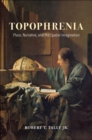 Image for Topophrenia: Place, Narrative, and the Spatial Imagination