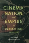 Image for Cinema, nation, and empire in Uzbekistan, 1919-1937
