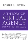 Image for A Theory of Virtual Agency for Western Art Music