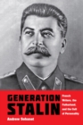 Image for Generation Stalin : French Writers, the Fatherland, and the Cult of Personality