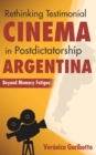 Image for Rethinking Testimonial Cinema in Postdictatorship Argentina: Beyond Memory Fatigue