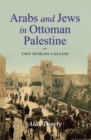 Image for Arabs and Jews in Ottoman Palestine: Two Worlds Collide