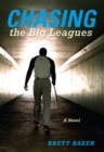 Image for Chasing the Big Leagues: A Novel