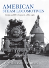 Image for American Steam Locomotives: Design and Development, 1880-1960