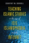 Image for Teaching Islamic Studies in the Age of ISIS, Islamophobia, and the Internet