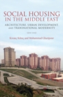 Image for Social Housing in the Middle East: Architecture, Urban Development, and Transnational Modernity