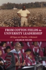 Image for From Cotton Fields to University Leadership: All Eyes on Charlie, A Memoir