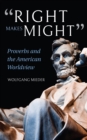Image for &quot;Right makes might&quot;: proverbs and the American worldview