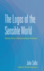 Image for Logos of the Sensible World: Merleau-Ponty&#39;s Phenomenological Philosophy