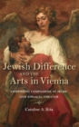Image for Jewish Difference and the Arts in Vienna: Composing Compassion in Music and Biblical Theater