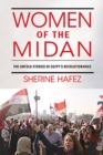Image for Women of the Midan : The Untold Stories of Egypt&#39;s Revolutionaries