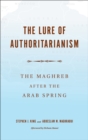 Image for The Lure of Authoritarianism: The Maghreb After the Arab Spring