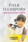 Image for Folk Illusions : Children, Folklore, and Sciences of Perception