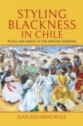 Image for Styling Blackness in Chile: Music and Dance in the African Diaspora