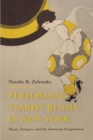Image for Performing Tsarist Russia in New York: Music, Emigres, and the American Imagination