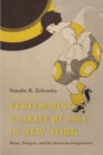 Image for Performing Tsarist Russia in New York: Music, Émigrés, and the American Imagination