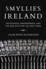 Image for Smyllie&#39;s Ireland : Protestants, Independence, and the Man Who Ran the Irish Times
