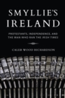 Image for Smyllie&#39;s Ireland: Protestants, independence, and the man who ran The Irish times