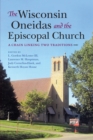 Image for The Wisconsin Oneidas and the Episcopal Church: A Chain Linking Two Traditions