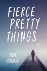 Image for Fierce Pretty Things: Stories
