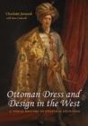 Image for Ottoman Dress and Design in the West : A Visual History of Cultural Exchange