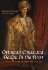Image for Ottoman dress and design in the West: a visual history of cultural exchange