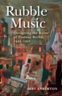 Image for Rubble Music: Occupying the Ruins of Postwar Berlin, 1945-1950