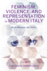 Image for Feminism, Violence, and Representation in Modern Italy : &quot;We are Witnesses, Not Victims&quot;