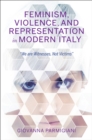 Image for Feminism, Violence, and Representation in Modern Italy: &quot;We Are Witnesses, Not Victims&quot;